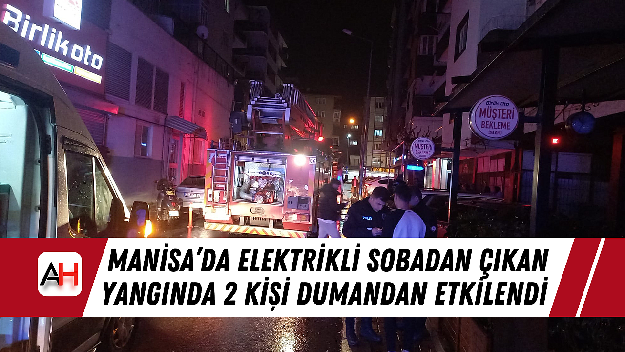 Manisa’da Elektrikli Sobadan Çıkan Yangında 2 Kişi Dumandan Etkilendi