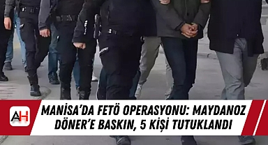 Manisa'da FETÖ Operasyonu: Maydanoz Döner'e Baskın, 5 Kişi Tutuklandı