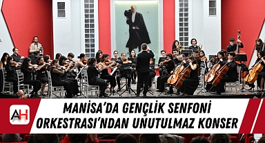 Manisa'da Gençlik Senfoni Orkestrası'ndan Unutulmaz Konser