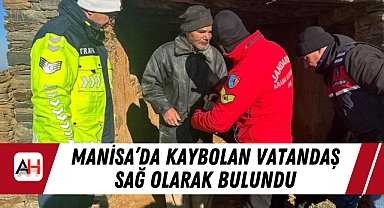 Manisa’da Kaybolan Vatandaş Sağ Olarak Bulundu