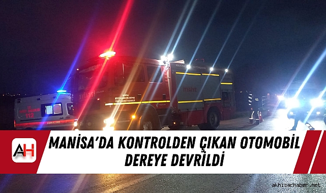Manisa'da Kontrolden Çıkan Otomobil Dereye Devrildi