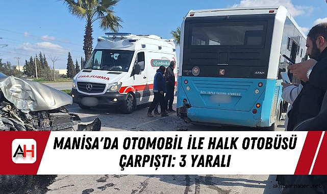 Manisa'da Otomobil ile Halk Otobüsü Çarpıştı: 3 Yaralı