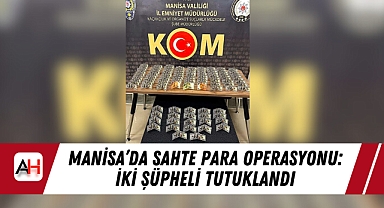 Manisa'da Sahte Para Operasyonu: İki Şüpheli Tutuklandı
