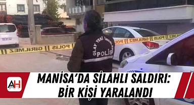 Manisa'da Silahlı Saldırı: Bir Kişi Yaralandı