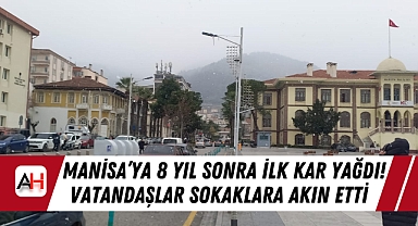 Manisa'ya 8 Yıl Sonra İlk Kar Yağdı! Vatandaşlar Sokaklara Akın Etti