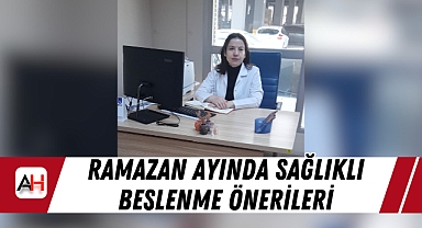 Ramazan Ayında Sağlıklı Beslenme Önerileri