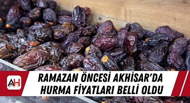 Ramazan Öncesi Akhisar'da Hurma Fiyatları Belli Oldu