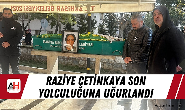 Raziye Çetinkaya Son Yolculuğuna Uğurlandı