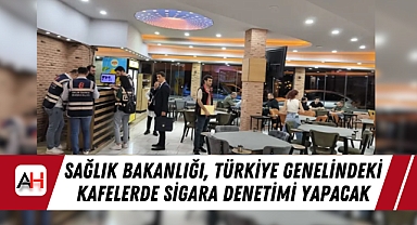 Sağlık Bakanlığı, Türkiye genelindeki kafelerde sigara denetimi yapacak