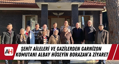 Şehit Aileleri ve Gazilerden Garnizon Komutanı Albay Hüseyin Borazan'a Ziyaret