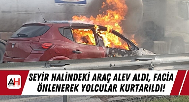 Seyir Halindeki Araç Alev Aldı, Facia Önlenerek Yolcular Kurtarıldı!
