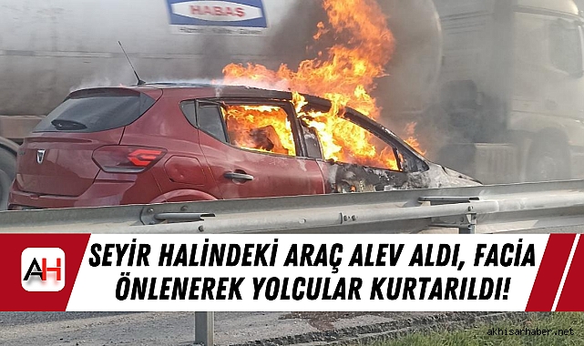 Seyir Halindeki Araç Alev Aldı, Facia Önlenerek Yolcular Kurtarıldı!