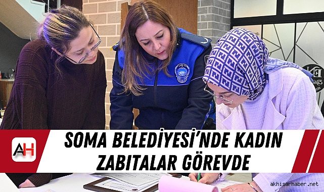 Soma Belediyesi’nde Kadın Zabıtalar Görevde