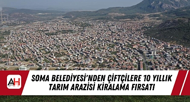 Soma Belediyesi'nden Çiftçilere 10 Yıllık Tarım Arazisi Kiralama Fırsatı
