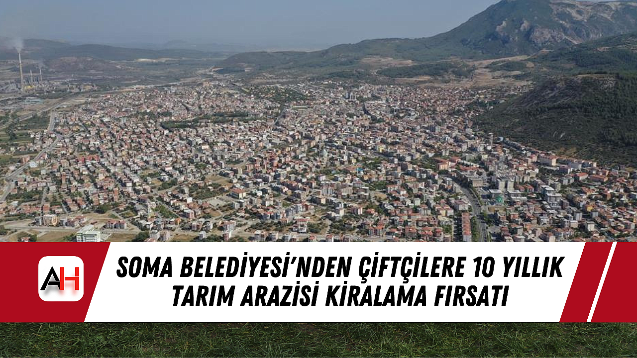 Soma Belediyesi'nden Çiftçilere 10 Yıllık Tarım Arazisi Kiralama Fırsatı