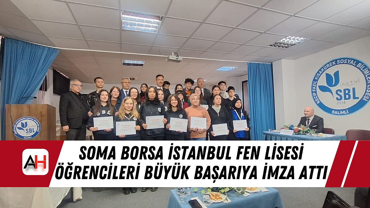 Soma Borsa İstanbul Fen Lisesi Öğrencileri Büyük Başarıya İmza Attı