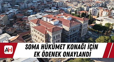 Soma Hükümet Konağı İçin Ek Ödenek Onaylandı