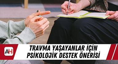 Travma Yaşayanlar İçin Psikolojik Destek Önerisi