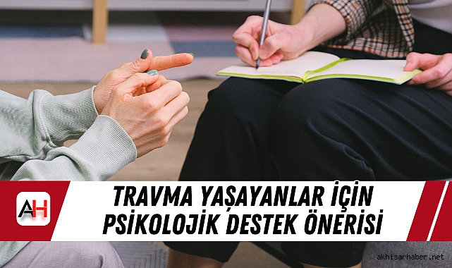 Travma Yaşayanlar İçin Psikolojik Destek Önerisi