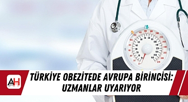 Türkiye Obezitede Avrupa Birincisi: Uzmanlar Uyarıyor