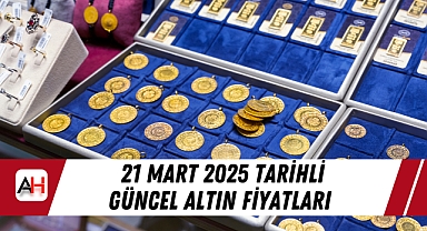 21 Mart 2025 tarihli güncel altın fiyatları