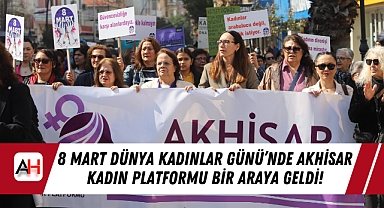 8 Mart Dünya Kadınlar Günü'nde Akhisar Kadın Platformu bir araya geldi!