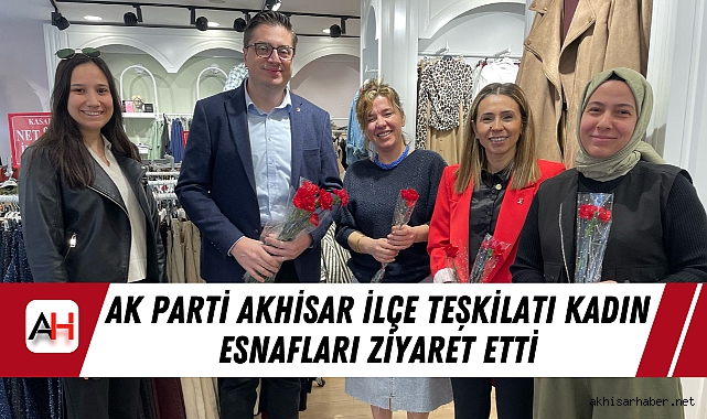 AK Parti Akhisar İlçe Teşkilatı Kadın Esnafları Ziyaret Etti