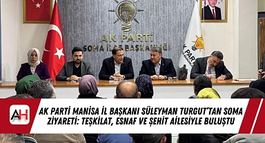 AK Parti Manisa İl Başkanı Süleyman Turgut’tan Soma Ziyareti: Teşkilat, Esnaf ve Şehit Ailesiyle Buluştu