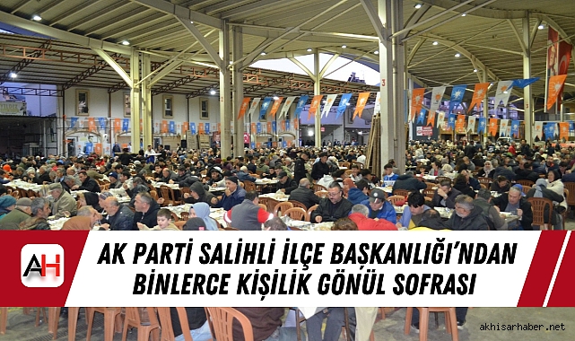 AK Parti Salihli İlçe Başkanlığı’ndan Binlerce Kişilik Gönül Sofrası