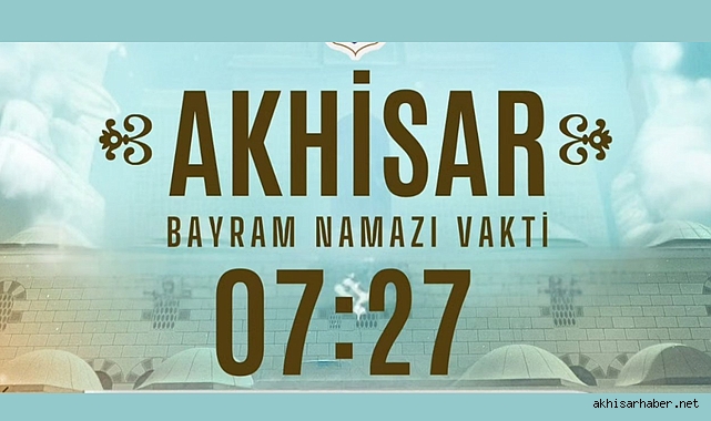 Akhisar Bayram Namazı Vakti: 07:27