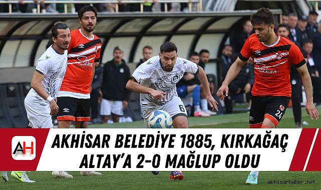 Akhisar Belediye 1885, Kırkağaç Altay’a 2-0 Mağlup Oldu