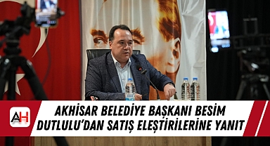 Akhisar Belediye Başkanı Besim Dutlulu'dan Satış Eleştirilerine Yanıt