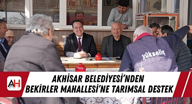 Akhisar Belediyesi'nden Bekirler Mahallesi'ne Tarımsal Destek
