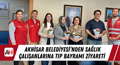 Akhisar Belediyesi'nden Sağlık Çalışanlarına Tıp Bayramı Ziyareti