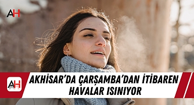 Akhisar'da Çarşamba'dan itibaren havalar ısınıyor