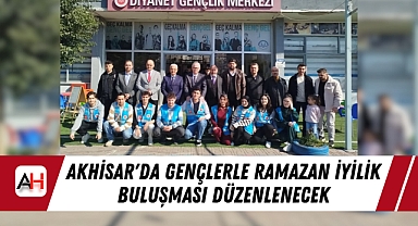 Akhisar'da Gençlerle Ramazan İyilik Buluşması Düzenlenecek