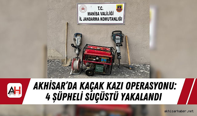 Akhisar’da Kaçak Kazı Operasyonu: 4 Şüpheli Suçüstü Yakalandı