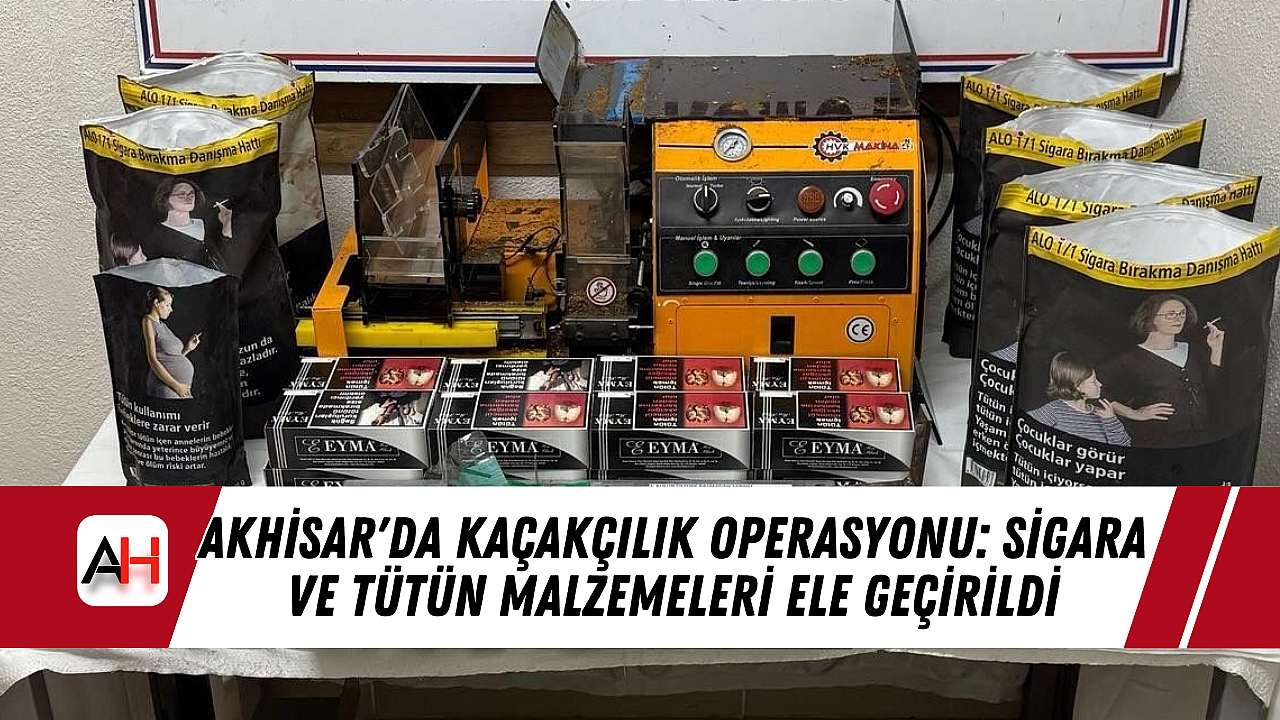 Akhisar'da Kaçakçılık Operasyonu: Sigara ve Tütün Malzemeleri Ele Geçirildi