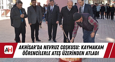 Akhisar'da Nevruz Coşkusu: Kaymakam Öğrencilerle Ateş Üzerinden Atladı