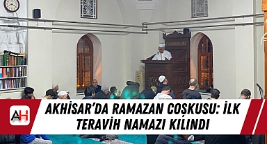 Akhisar'da Ramazan Coşkusu: İlk Teravih Namazı Kılındı