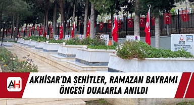 Akhisar'da Şehitler, Ramazan Bayramı Öncesi Dualarla Anıldı