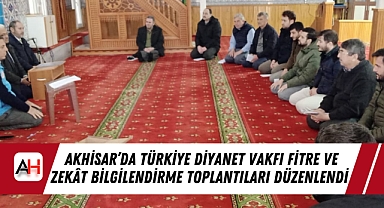 Akhisar’da Türkiye Diyanet Vakfı Fitre ve Zekât Bilgilendirme Toplantıları Düzenlendi