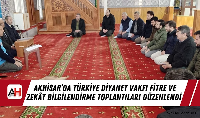 Akhisar’da Türkiye Diyanet Vakfı Fitre ve Zekât Bilgilendirme Toplantıları Düzenlendi