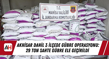 Akhisar dahil 3 ilçede Gübre Operasyonu: 29 Ton Sahte Gübre Ele Geçirildi