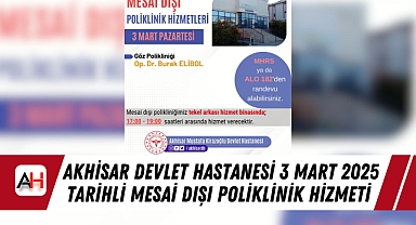Akhisar Devlet Hastanesi 3 Mart 2025 tarihli Mesai Dışı Poliklinik Hizmeti