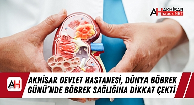 Akhisar Devlet Hastanesi, Dünya Böbrek Günü'nde Böbrek Sağlığına Dikkat Çekti