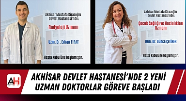Akhisar Devlet Hastanesi'nde 2 Yeni Uzman Doktorlar Göreve Başladı