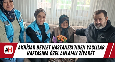 Akhisar Devlet Hastanesi'nden Yaşlılar Haftasına Özel Anlamlı Ziyaret