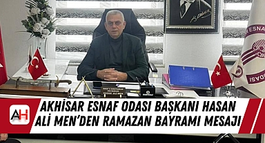 Akhisar Esnaf Odası Başkanı Hasan Ali Men'den Ramazan Bayramı Mesajı