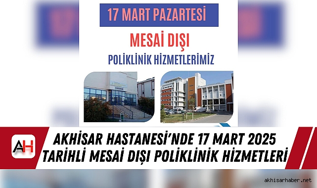 Akhisar Hastanesi'nde 17 Mart 2025 tarihli Mesai Dışı Poliklinik Hizmetleri